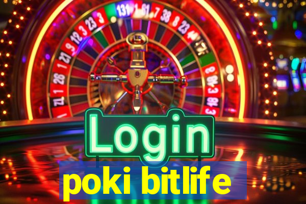 poki bitlife